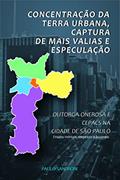 Ler CONCENTRAÇÃO DA TERRA URBANA, CAPTURA DE MAIS VALIAS E ESPECULAÇÃO: OUTORGA ONEROSA E CEPACS NA CIDADE DE SÃO PAULO - Ensaios teóricos, empíricos e ficcionais, do autor Paulo Sandroni Ler CONCENTRAÇÃO DA TERRA URBANA, CAPTURA DE MAIS VALIAS E ESPECULAÇÃO: OUTORGA ONEROSA E CEPACS NA CIDADE DE SÃO PAULO - Ensaios teóricos, empíricos e ficcionais, do autor Paulo Sandroni