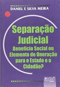 Ler Separação Judicial: Benefício Social ou Elemento de Oneração para o Estado e o Cidadão, do autor Daniel Meira; Silva Meira Ler Separação Judicial: Benefício Social ou Elemento de Oneração para o Estado e o Cidadão, do autor Daniel Meira; Silva Meira