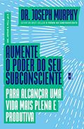 Ler Aumente o poder do seu subconsciente para alcançar uma vida mais plena e produtiva, do autor Joseph Murphy