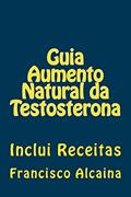 Ler Guia Aumento Natural da Testosterona, do autor Francisco Alcaina