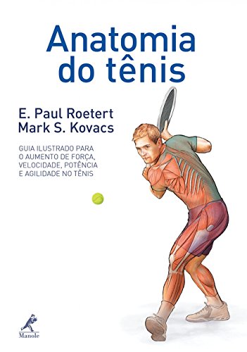Ler Anatomia do tênis: Guia ilustrado para o aumento de força, velocidade, potência e agilidade no tênis, do autor E. Paul Roetert; Mark S. Kovacs Ler Anatomia do tênis: Guia ilustrado para o aumento de força, velocidade, potência e agilidade no tênis, do autor E. Paul Roetert; Mark S. Kovacs