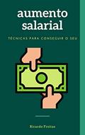 Ler Aumento Salarial: Técnicas para conseguir o seu, do autor Ricardo Freitas