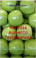 Ler Receitas Aumento Testosterona: Todas as Receitas da Guia de 14 Dias, do autor Francisco Alcaina