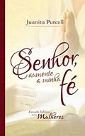 Ler Senhor, Aumente a Minha Fé, do autor Juanita Purcell Ler Senhor, Aumente a Minha Fé, do autor Juanita Purcell
