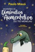 Ler Dicionário de Diminutivo e Aumentativo do Tio Menelau, do autor Paulo Mauá