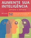 Ler Aumente Sua Inteligência Semana A Semana, do autor Bill Lucas