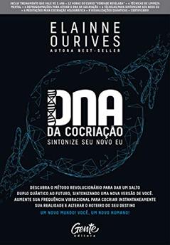 DNA da Cocriação: Descubra o método revolucionário para dar um salto duplo quântico ao futuro, sintonizando uma nova versão de você. Aumente sua frequência ... e alterar o roteiro do seu destino., do autor Elainne Ourives