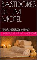 Ler BASTIDORES DE UM MOTEL: COMO É POR TRAZ (SEM MALDADE)- CRONICAS DO GERENTE DO MOTEL, do autor Leandro Costa Amorim Ler BASTIDORES DE UM MOTEL: COMO É POR TRAZ (SEM MALDADE)- CRONICAS DO GERENTE DO MOTEL, do autor Leandro Costa Amorim