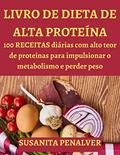 Ler LIVRO DE DIETA DE ALTA PROTEÍNA: 100 RECEITAS diárias com alto teor de proteínas para impulsionar o metabolismo e perder peso, do autor SUSANITA PENALVER