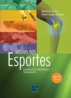 Lesões nos Esportes: Diagnóstico, Prevenção e Tratamento, do autor Moisés Cohen; Rene Jorge Abdalla