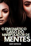 Ler O enigmático caso do manipulador de mentes: Não acesse a internet!, do autor Nany Carvalho Ler O enigmático caso do manipulador de mentes: Não acesse a internet!, do autor Nany Carvalho