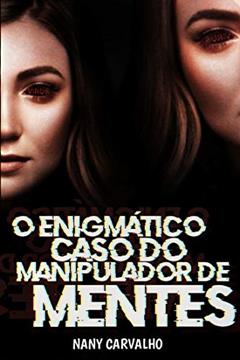 O enigmático caso do manipulador de mentes: Não acesse a internet!, do autor Nany Carvalho