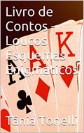Ler Livro de Contos - Loucos Esquemas Enigmáticos, do autor Tânia Tonelli Ler Livro de Contos - Loucos Esquemas Enigmáticos, do autor Tânia Tonelli