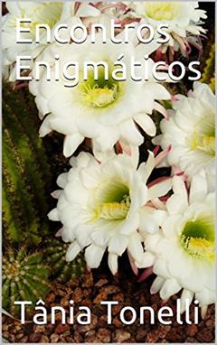 Encontros Enigmáticos, do autor Tânia Tonelli