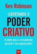 Ler Libertando o Poder Criativo. A Chave Para o Crescimento Pessoal e das Organizações, do autor Ken Robinson Ler Libertando o Poder Criativo. A Chave Para o Crescimento Pessoal e das Organizações, do autor Ken Robinson