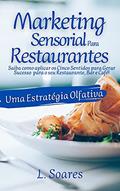Ler MARKETING SENSORIAL PARA RESTAURANTES: UMA ESTRATÉGIA OLFATIVA: Saiba como aplicar os Cinco Sentidos para Gerar Sucesso para o seu Restaurante, Bar e Café!, do autor Leonardo Soares