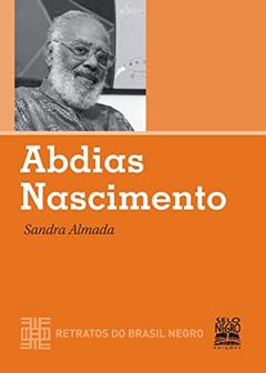 Abdias Nascimento: COLEÇÃO RETRATOS DO BRASIL NEGRO, do autor Sandra de Souza Almada