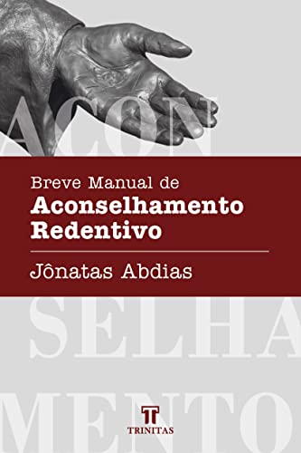 Ler Breve Manual de Aconselhamento Redentivo, do autor Jônatas Abdias