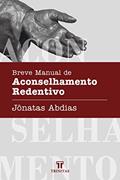 Ler Breve Manual de Aconselhamento Redentivo, do autor Jônatas Abdias