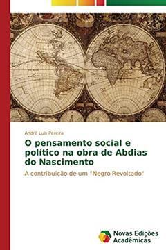 O pensamento social e político na obra de Abdias do Nascimento: A contribuição de um "Negro Revoltado", do autor Pereira André Luis