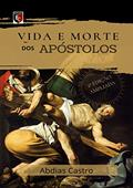 Ler VIDA E MORTE DOS APÓSTOLOS: EDIÇÃO AMPLIADA, do autor ABDIAS CASTRO Ler VIDA E MORTE DOS APÓSTOLOS: EDIÇÃO AMPLIADA, do autor ABDIAS CASTRO