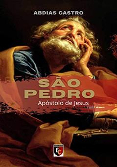 SÃO PEDRO: Apóstolo de Jesus, do autor ABDIAS CASTRO