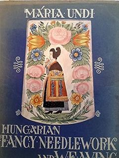 Hungarian Fancy Needlework and Weaving, do autor Maria Undi