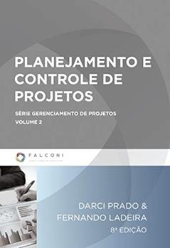 Planejamento e controle de projetos (Gerenciamento de projetos Livro 2), do autor Darci Prado; Fernando Ladeira