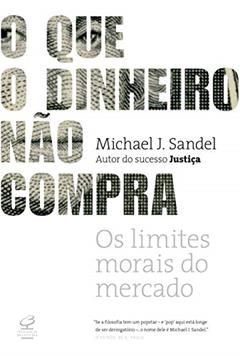 O que o dinheiro não compra, do autor Michael J. Sandel