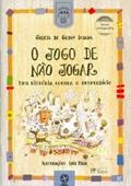 Ler O jogo de não jogar: Uma história contra o desperdício, do autor Julieta de Godoy Ladeira