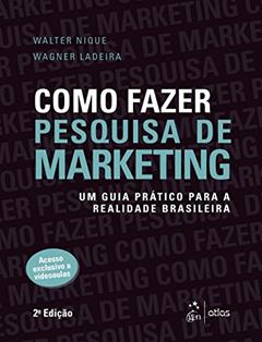 Como Fazer Pesquisa de Marketing: Um Guia Prático Para a Realidade Brasileira, do autor Walter Nique; Wagner Ladeira
