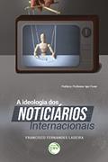 Ler A ideologia dos noticiários internacionais, do autor Francisco Fernandes Ladeira
