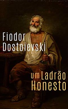 Um Ladrão Honesto: (Edição revisada), do autor Fiodor Dostoievski