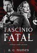 Fascínio Fatal : O inimigo é sedutor e fascinante (Mahyas D'Arezzo Livro 1), do autor A.C. Nunes; A.C Nunes
