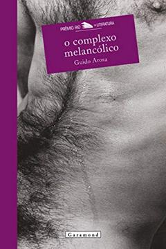 O Complexo Melancólico, do autor Guido Arosa