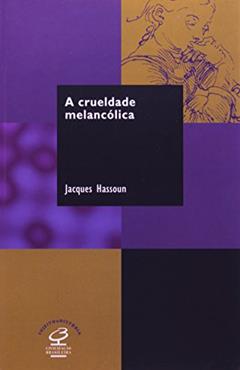 A CRUELDADE MELANCÓLICA, do autor Jacques Hassoun