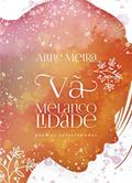 Ler VÃ MELANCOLIDADE: Poemas Selecionados, do autor Aline Meira Ler VÃ MELANCOLIDADE: Poemas Selecionados, do autor Aline Meira
