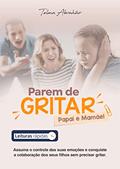 Ler Parem de gritar, papai e mamãe [Leituras Rápidas]: Assuma o controle de suas emoções e conquiste a colaboração dos seus filhos sem precisar gritar, do autor Telma Abrahão