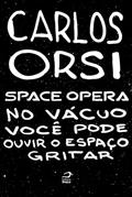Ler Space Opera - No vácuo você pode ouvir o espaço gritar, do autor Carlos Orsi