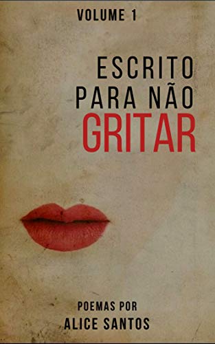 Ler Escrito Para Não Gritar: Volume 1, do autor Alice Santos