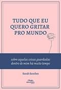 Ler Tudo que eu quero gritar pro mundo: sobre aquelas coisas guardadas dentro de mim há muito tempo, do autor Sarah Sanches de Araújo Ler Tudo que eu quero gritar pro mundo: sobre aquelas coisas guardadas dentro de mim há muito tempo, do autor Sarah Sanches de Araújo