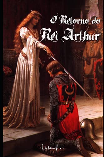 Ler O Retorno do Rei Arthur: A Lenda diz que ele voltará quando seu povo mais precisar., do autor Lisandro Do Amaral
