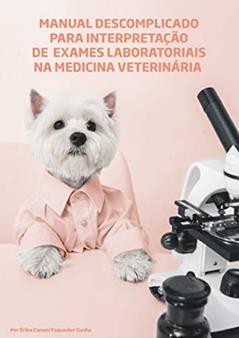 Manual descomplicado para interpretação de exames laboratoriais na medicina veterinária, do autor Erika Zanoni Fagundes Cunha