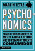 Ler Psychonomics: Como o funcionamento da mente ajuda a definir nosso comportamento consumidor, do autor Martín Tetaz