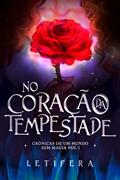 Ler No Coração da Tempestade: Crônicas de um mundo sem magia - Vol. 1, do autor Letífera