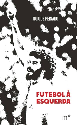 Ler Futebol à esquerda, do autor Quique Peinado