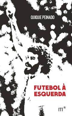 Futebol à esquerda, do autor Quique Peinado