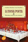Ler A mesa posta : História estética da cozinha, do autor Gualtiero Marchesi; Luca Vercelloni