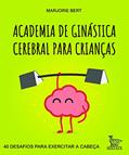 Ler Academia de ginástica cerebral para crianças: 40 desafios para exercitar a cabeça, do autor Marjorie Bert