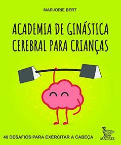 Academia de ginástica cerebral para crianças: 40 desafios para exercitar a cabeça, do autor Marjorie Bert
